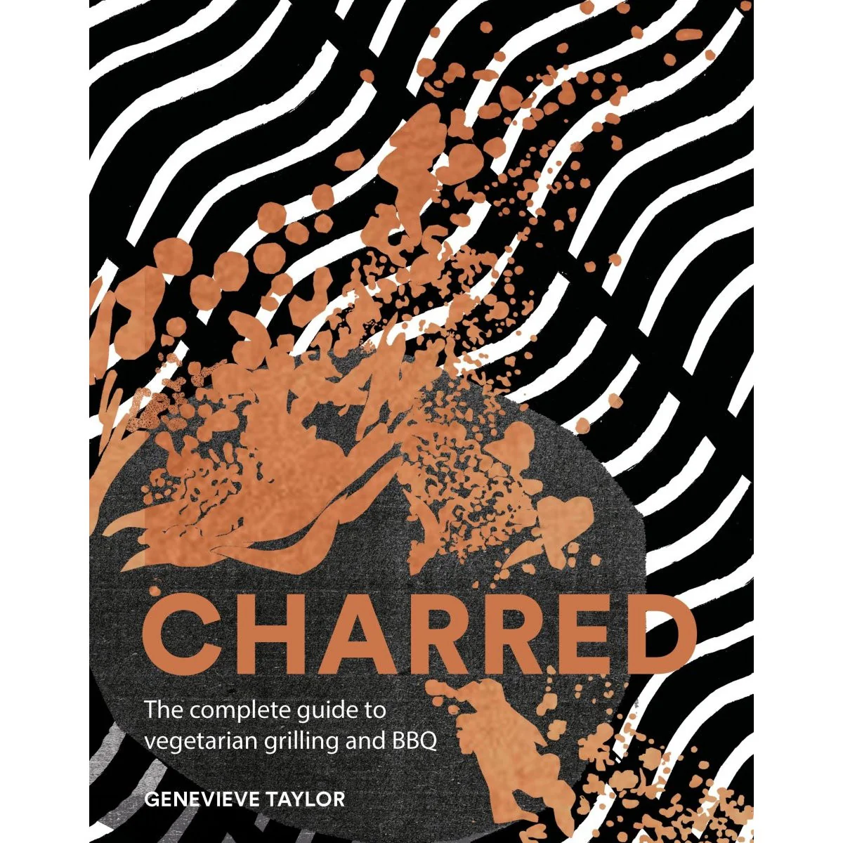 Charred: Complete Guide to Vegetarian Grilling & Barbecue